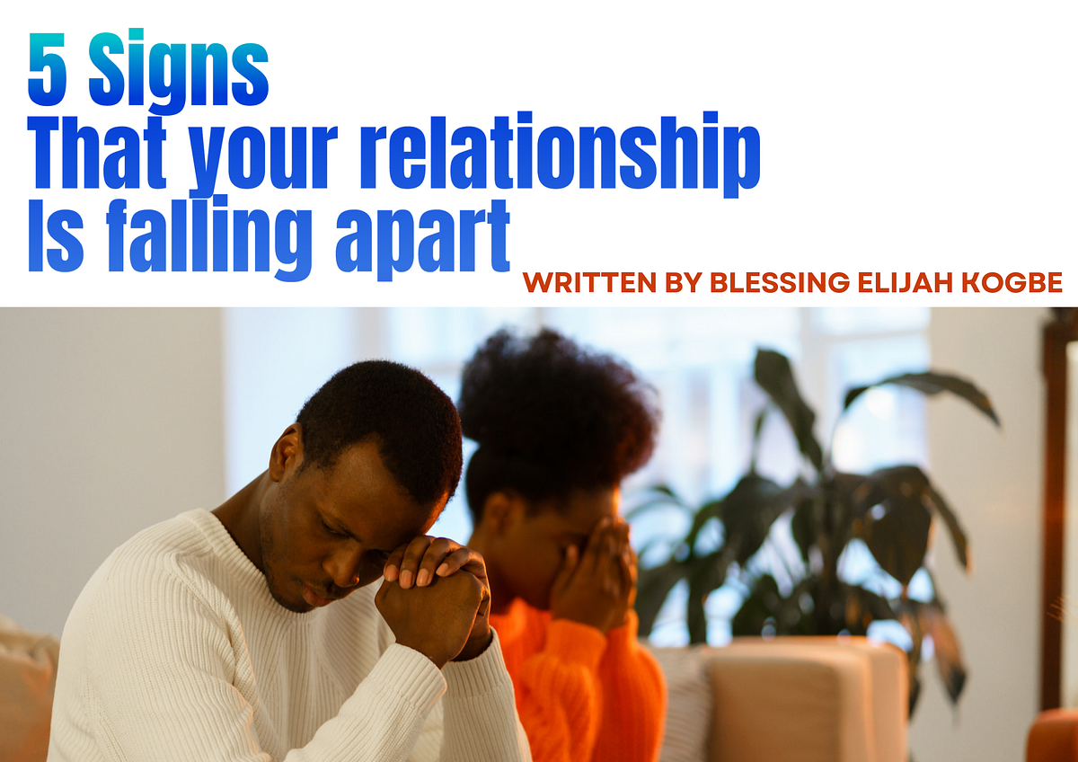 5 Signs That Show Your Relationship Is Falling Apart. by Blessing