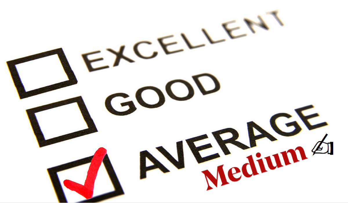 Dear Medium Writers: MEDIUM Doesn’t Have to Mean Average! | by Justiss ...