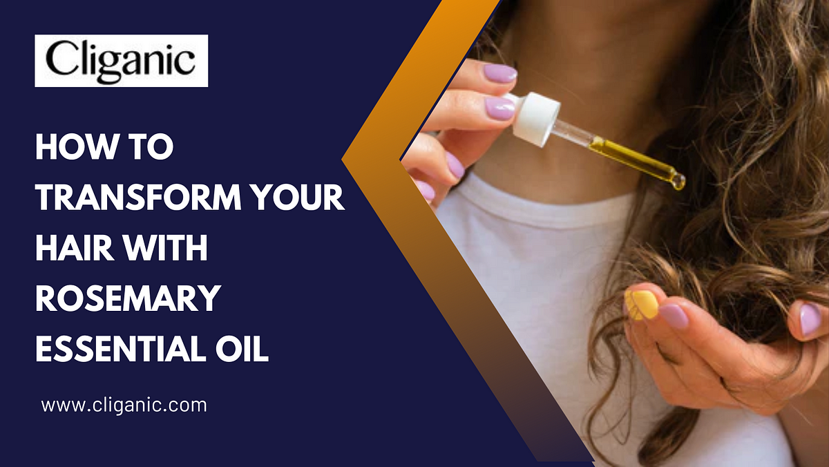 How to Transform Your Hair with Rosemary Essential Oil | by Cliganic | Nov,  2023 | Medium