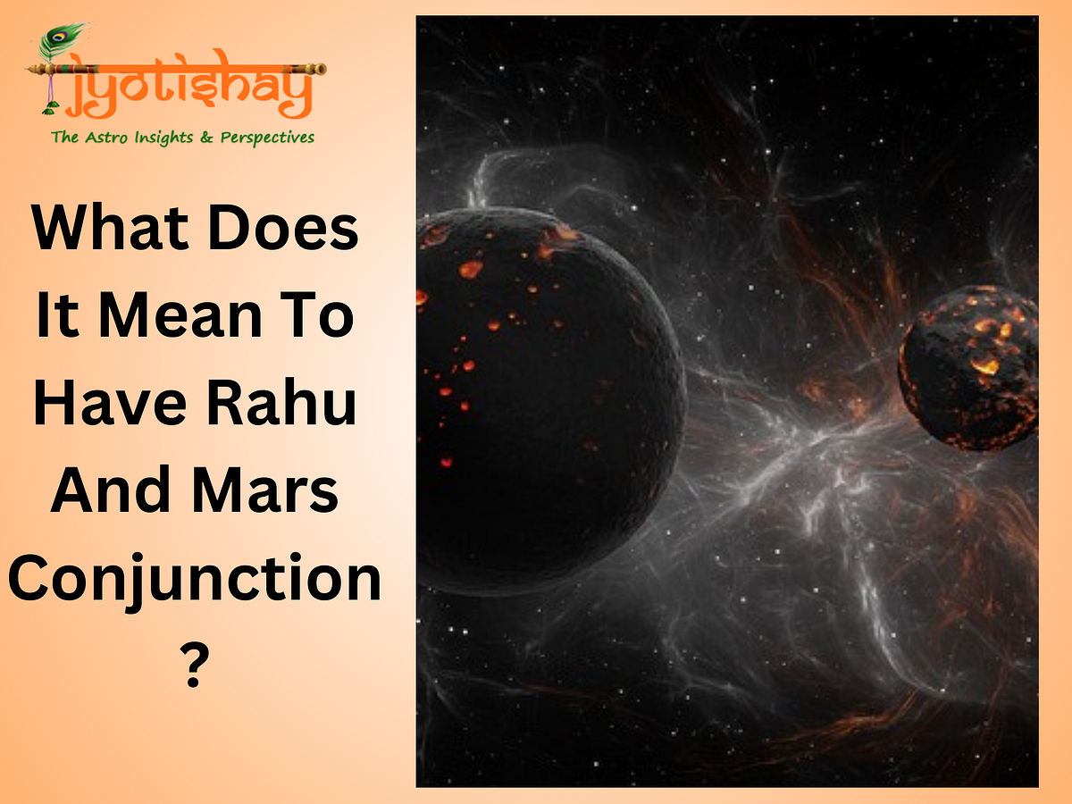 What Does It Mean To Have Rahu And Mars Conjunction? Jyotishay by