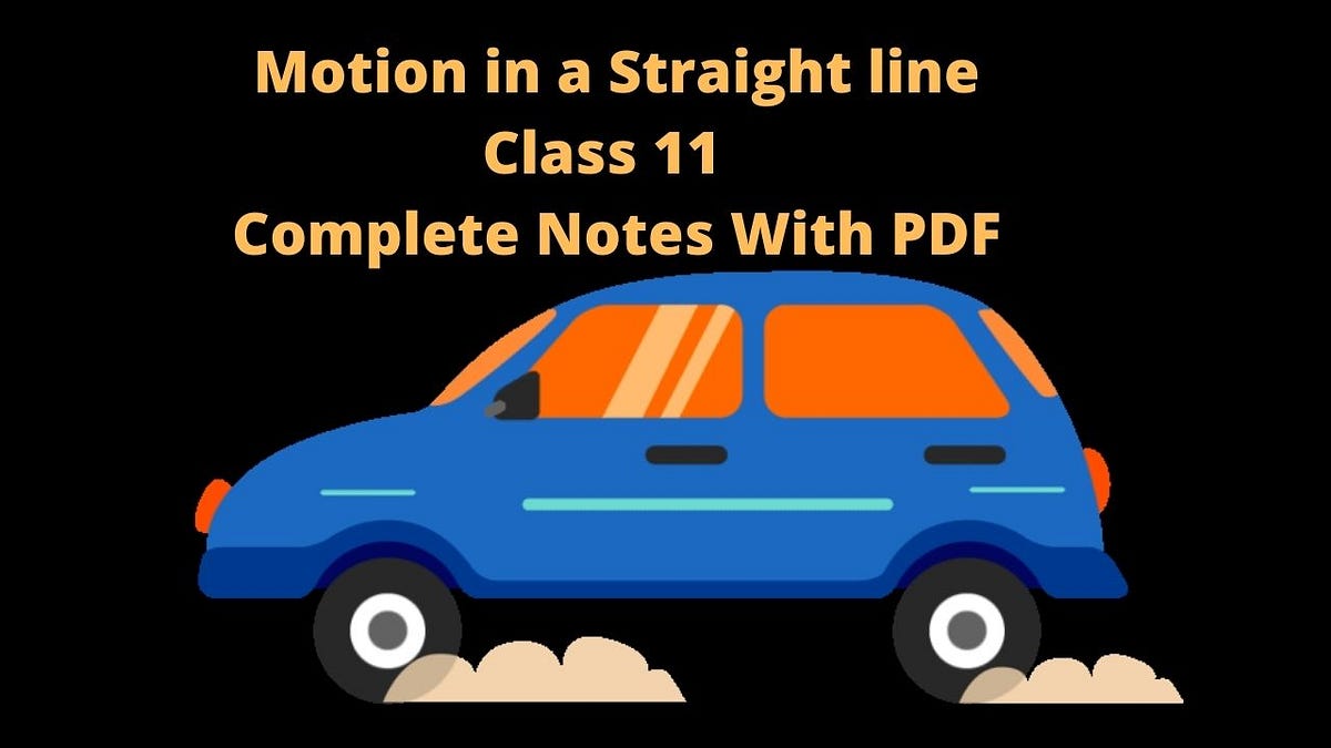 Motion in a Straight line Class 11 — Completes Notes With PDF by