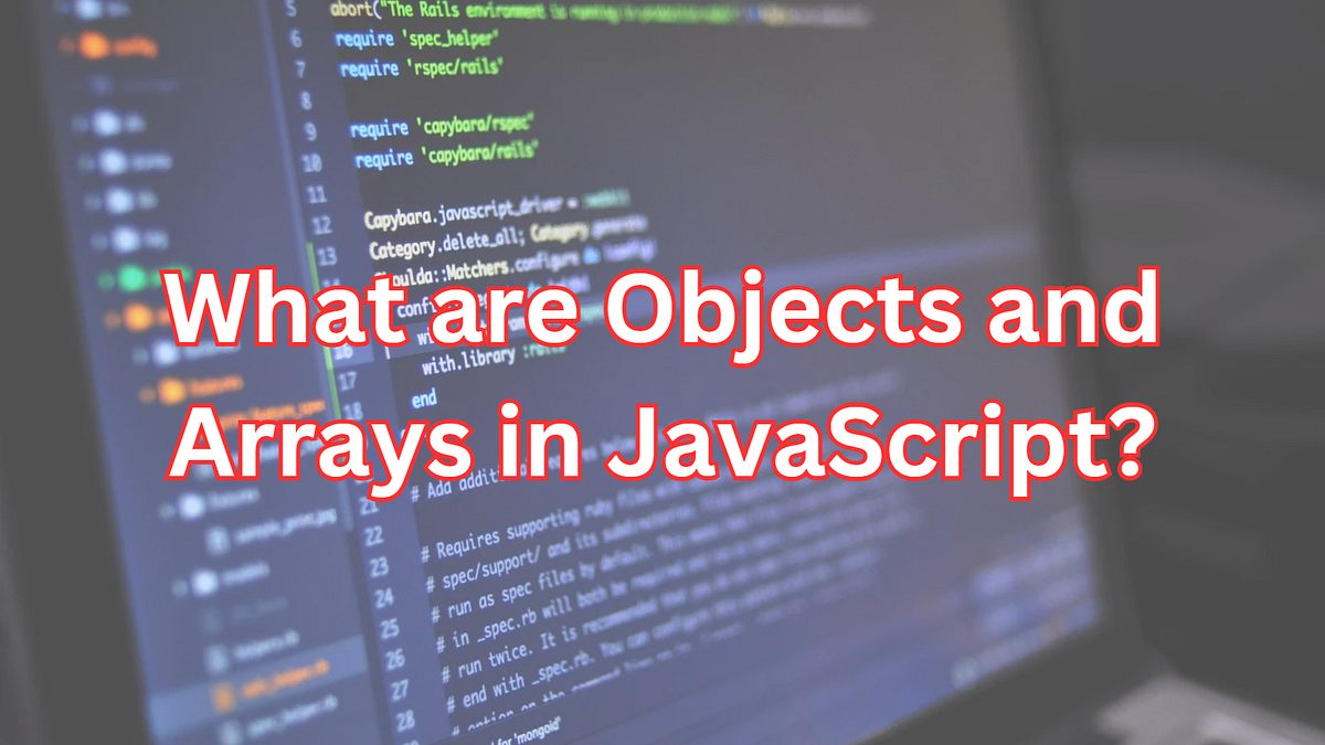 What are Objects and Arrays in JavaScript? | by Muzammil MD | Oct, 2024 ...