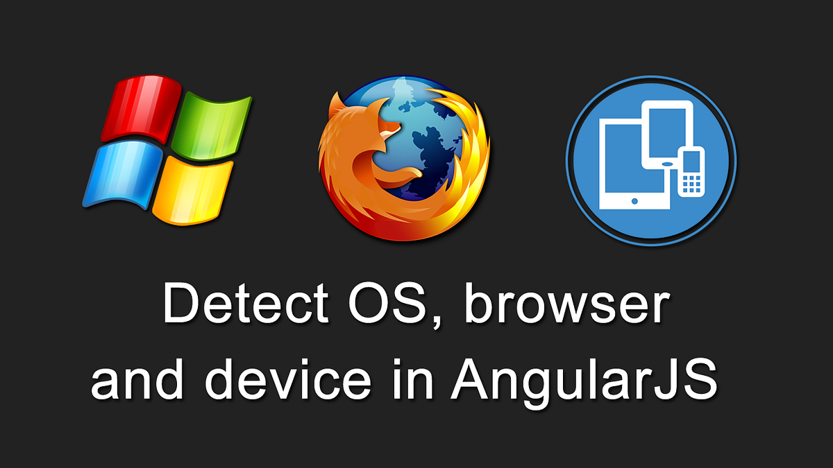 Detect OS, browser and device in AngularJS by Rogers Kristen Medium