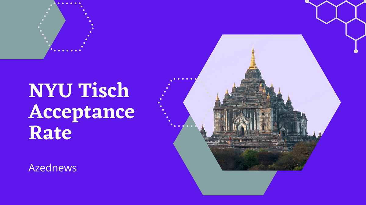 NYU Tisch Acceptance Rate — Alumni, Tuition, Scholarships and More by