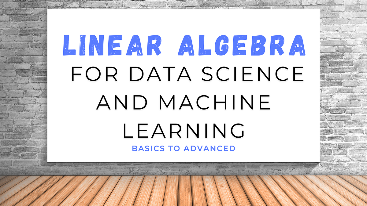 Linear Algebra for Data Science and Machine Learning | by Aniket ...