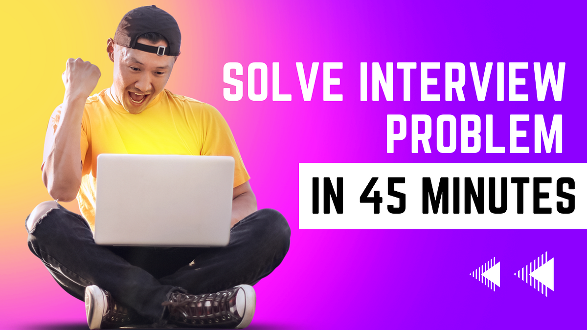 Hack to solve coding problems in less than 45 minutes | by Aravind ...