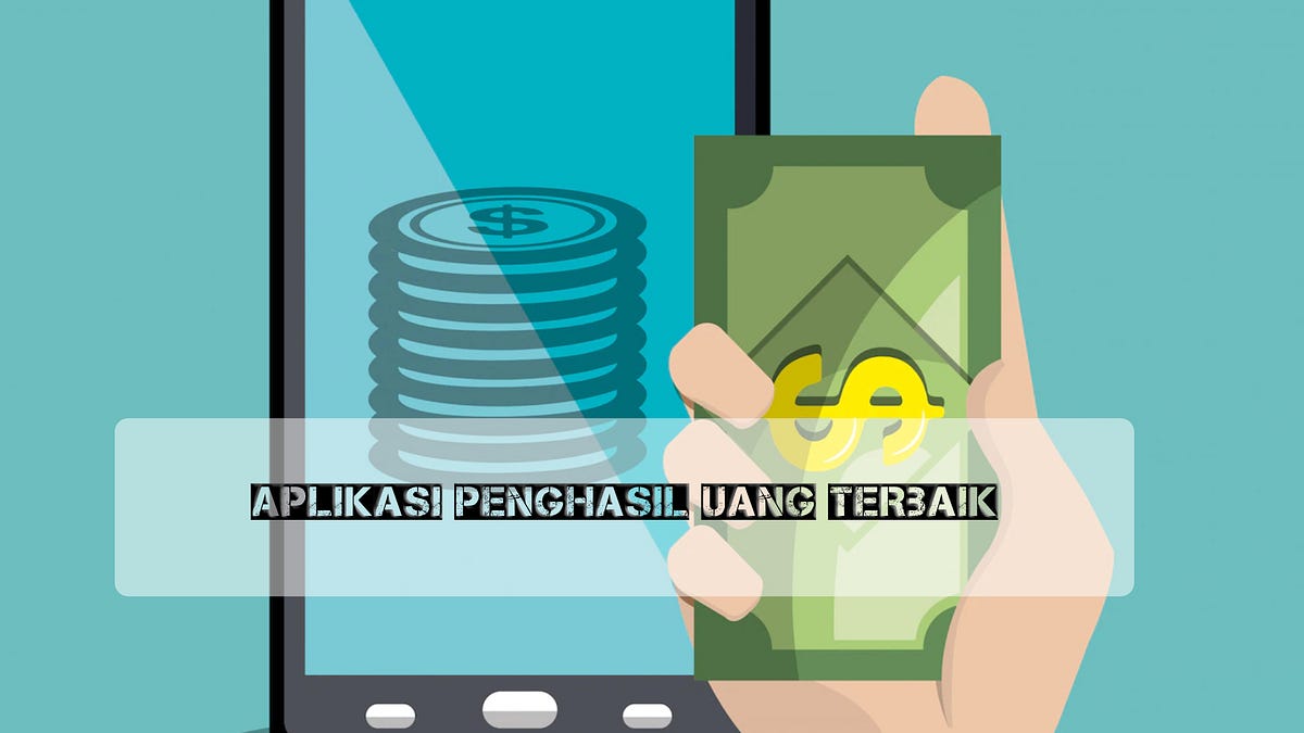 Aplikasi Penghasil Uang Terbaik. Dalam Era Digital Yang Terus… | By ...