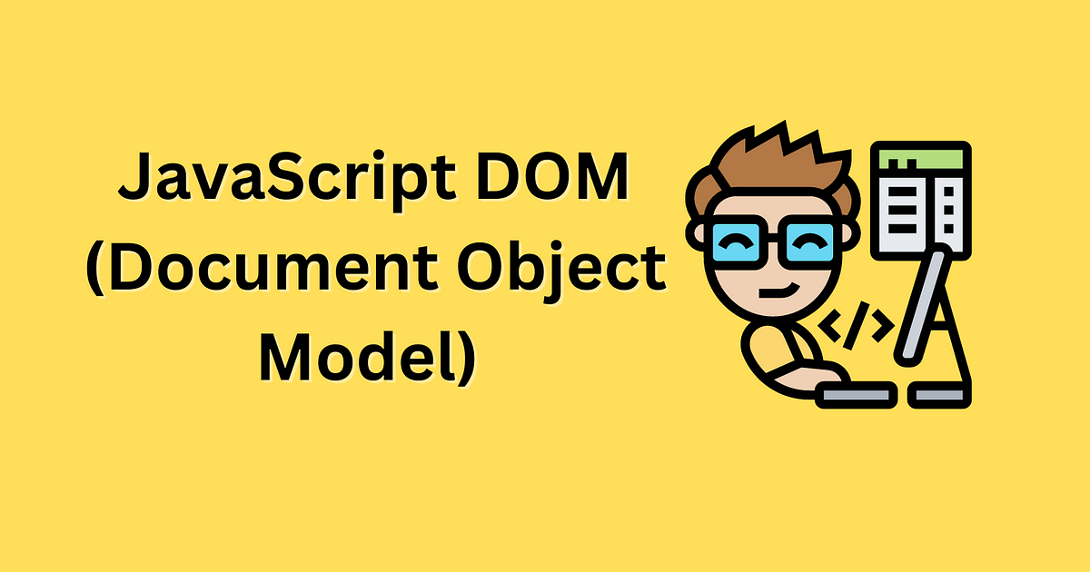 Everything You Need to Know About JavaScript DOM (Document Object Model ...