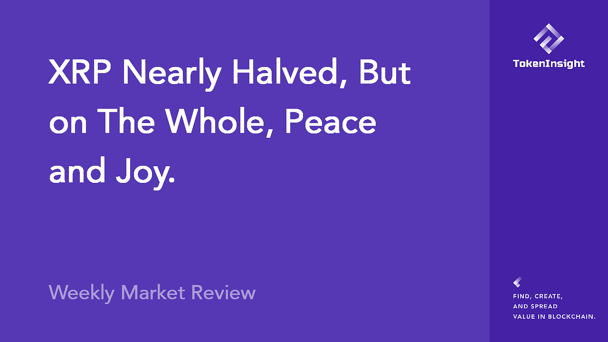 XRP Nearly Halved, But on The Whole, Peace and Joy. Weekly Market Review by  TokenInsight | by TokenInsight | Medium
