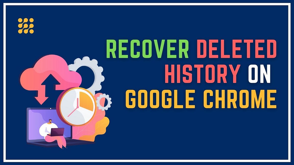Simple Guide to Recover Lost Chrome History by Dmblogs Medium