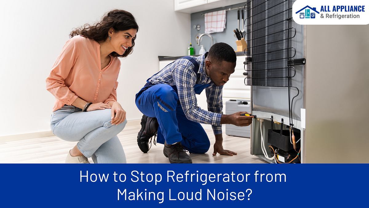 How to Stop Refrigerator from Making Loud Noise? by All Appliance