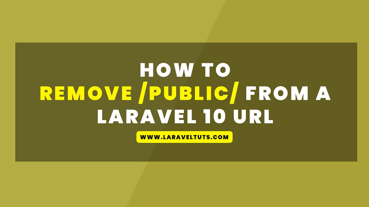 how-to-remove-public-from-a-laravel-10-url-by-laraveltuts-medium