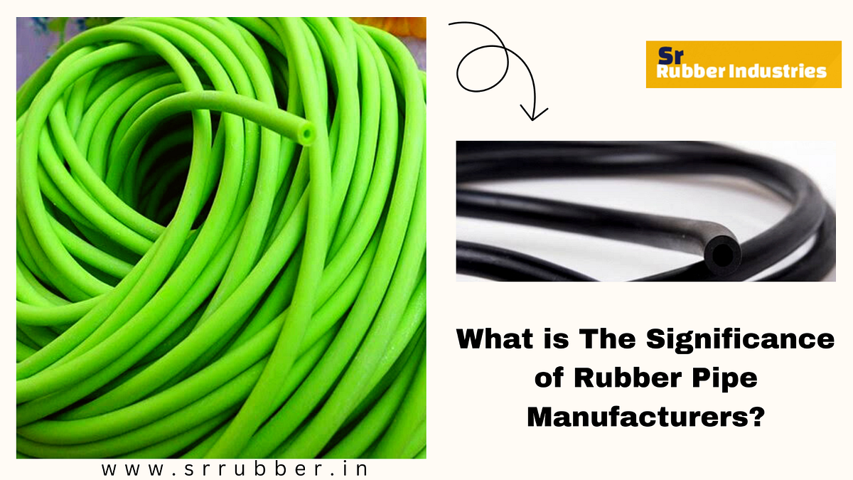 What is The Significance of Rubber Pipe Manufacturers? by Jashminsingh Medium