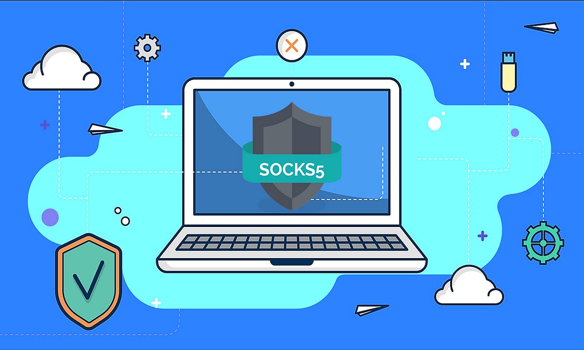 Understanding the Advantages of SOCKS5 Proxies by ying xue wu Medium