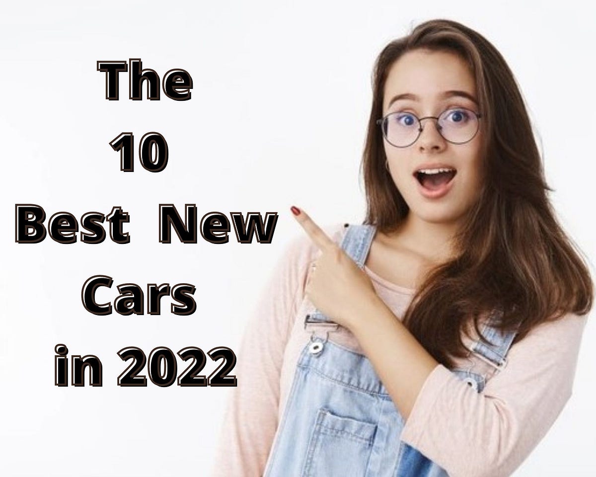 Top 10 New Cars in 2022.. The year 2022 has arrived, and it is… by Entrepreneurship Medium