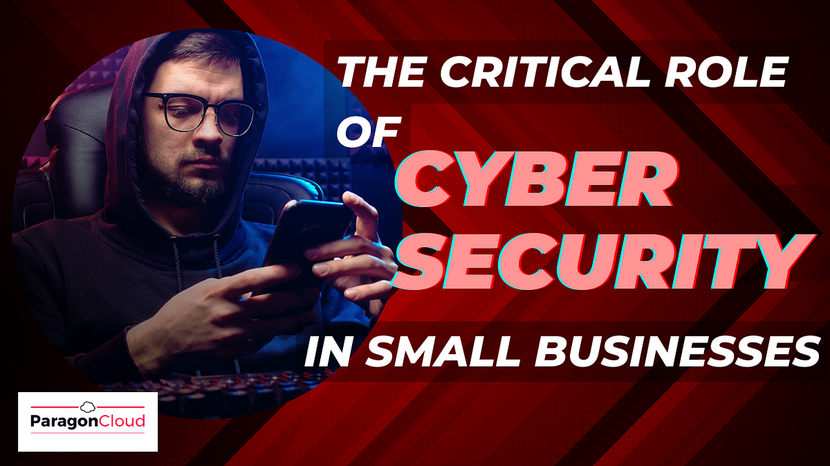 The Critical Role of Cybersecurity in Small Businesses | by Gabriella ...