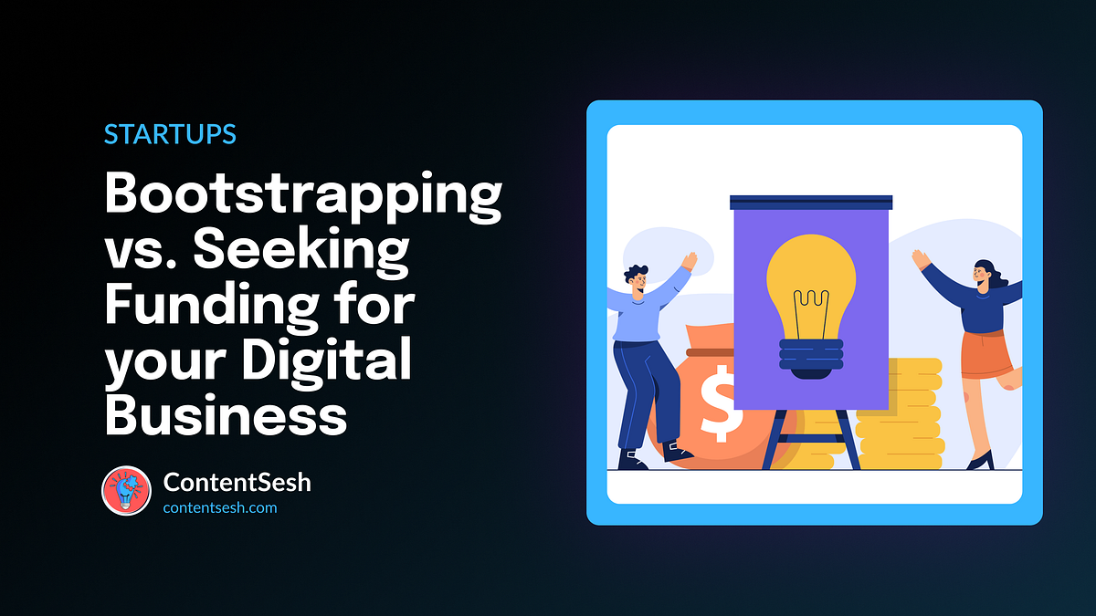 Bootstrapping vs. Seeking Funding for your Digital Business by