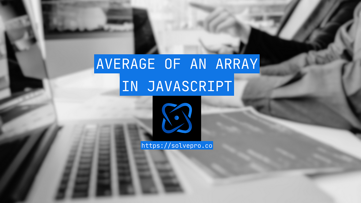 Average of an Array in JavaScript (How to Guide) | by ryan | Medium