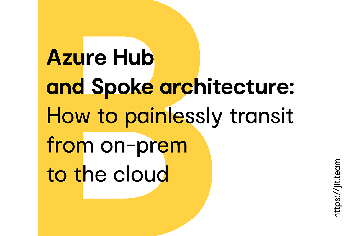 Azure Hub and Spoke architecture: How to painlessly transit from on ...