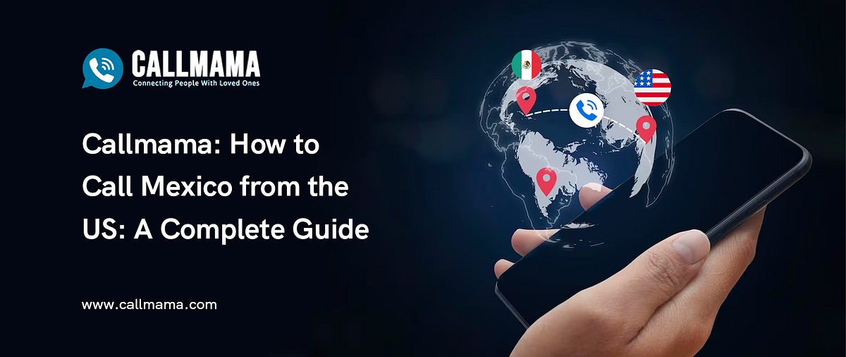 Callmama How to Call Mexico from the US A Complete Guide by