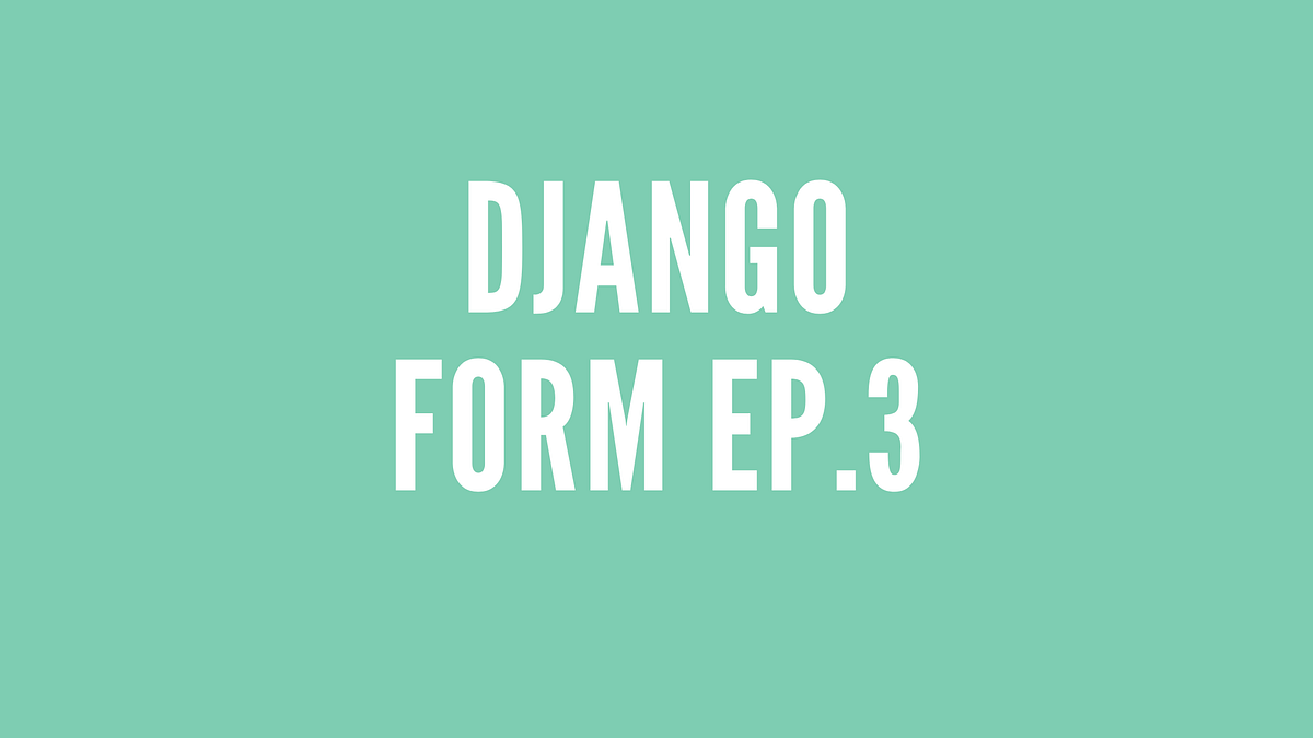 Django Forms ผู้ช่วยที่ทำให้การสร้าง Forms เป็นเรื่องง่าย Ep. 3 Form ...