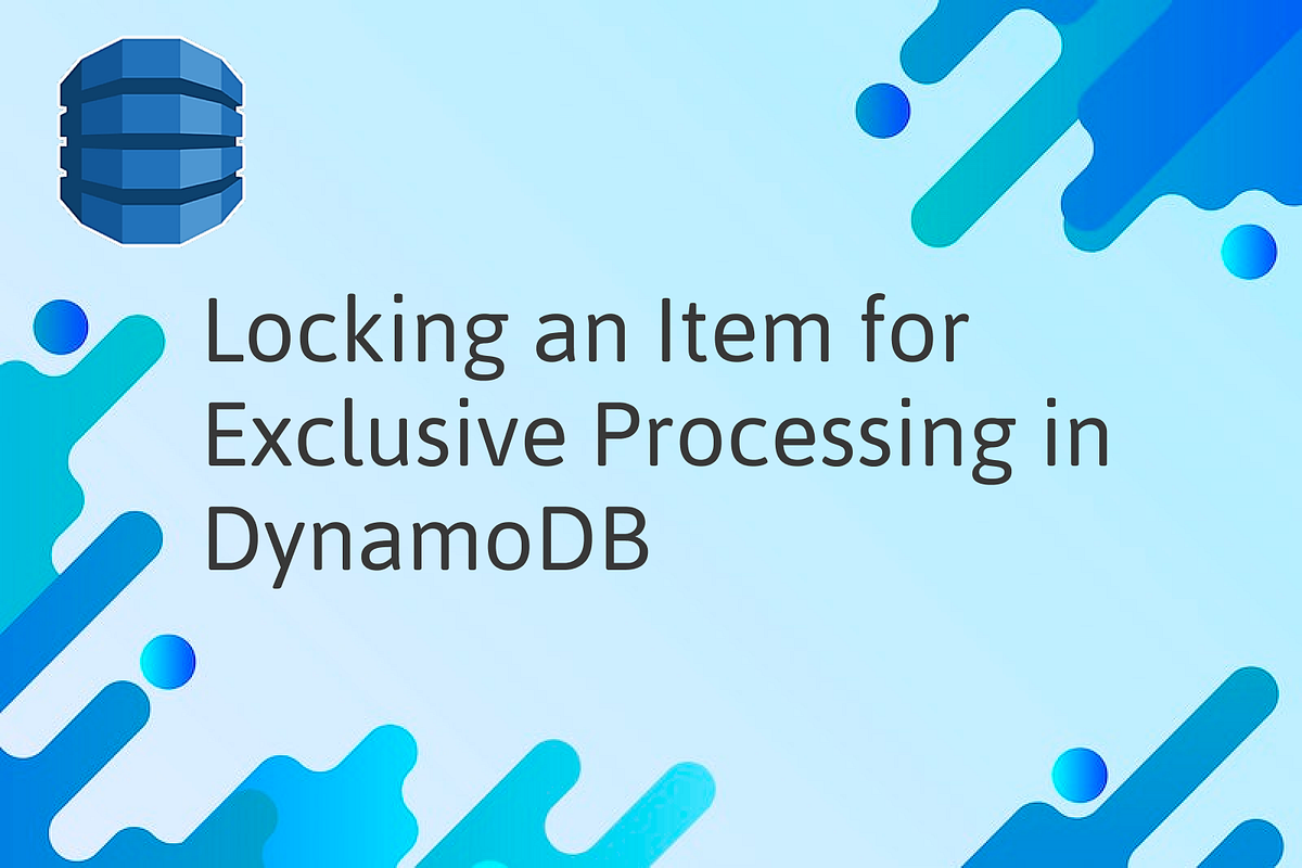 Locking an Item for Exclusive Processing in DynamoDB by Arseny