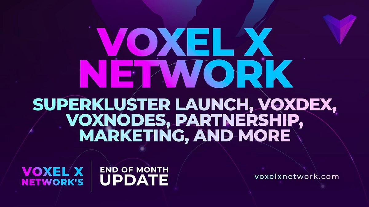 Voxel X Network End of Month Update SuperKluster Launch, VoxDex, VoxNodes, Partnerships