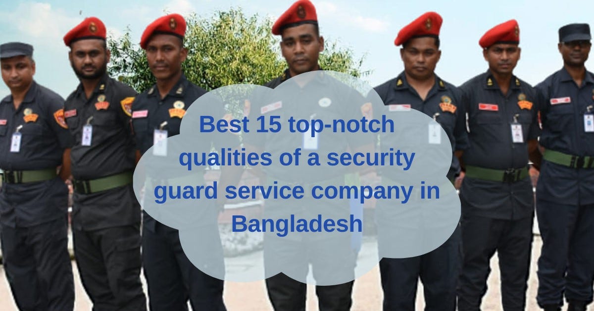 15 Key Qualities of a Security Guard Company in Bangladesh Should Have