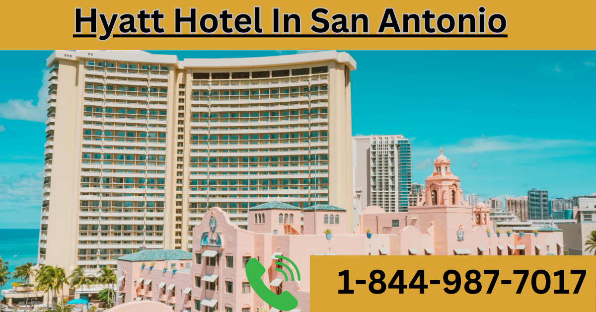 Hyatt Hotal In San Antonio 1–844–987–7017
