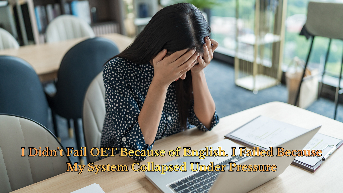 Medium Fail I Didn’t Fail OET Because of English. I Failed Because My System ...