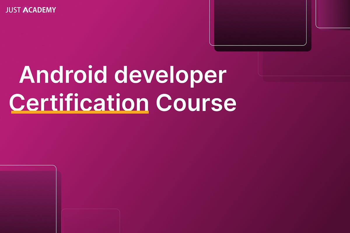 Android Developer Certification Course — Your Complete Guide to ...
