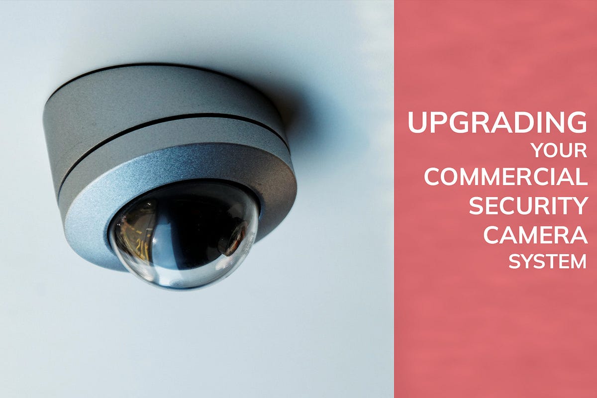 What to Consider When Upgrading Your Commercial Security Camera System