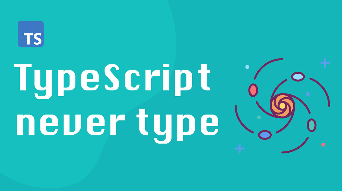TypeScript Basics: Understanding The “never” Type | by Iskander Samatov ...