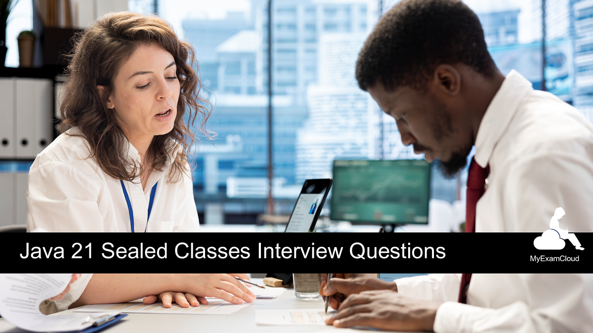 Java 21 Sealed Classes Interview Questions | by MyExamCloud | Medium