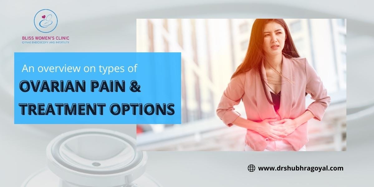 An Overview of Types of Ovarian Pain and Treatment Options by Shubhra
