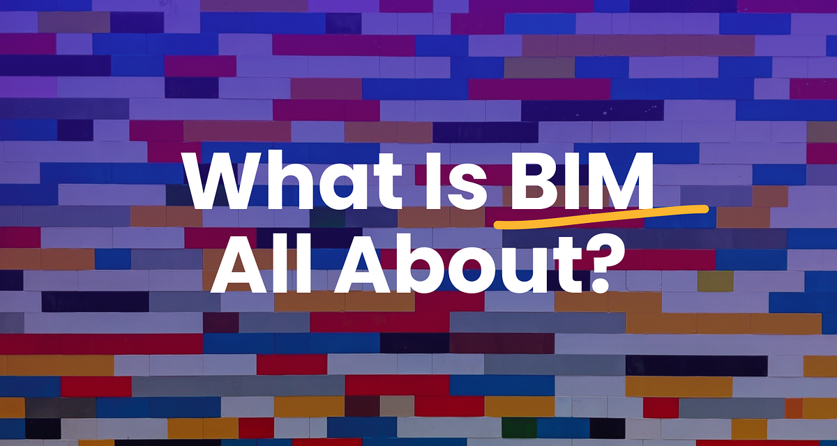What is BIM all about?. If you are reading this, it is because… | by ...
