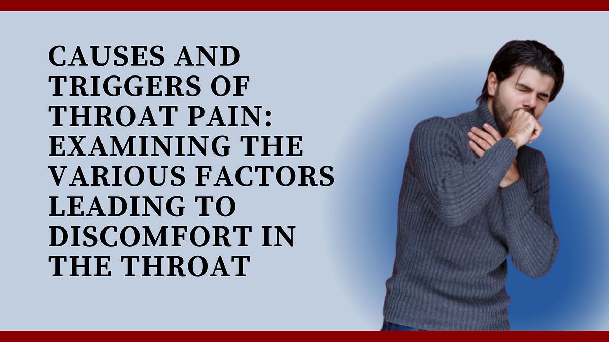 Causes and Triggers of Throat Pain Examining the Various Factors