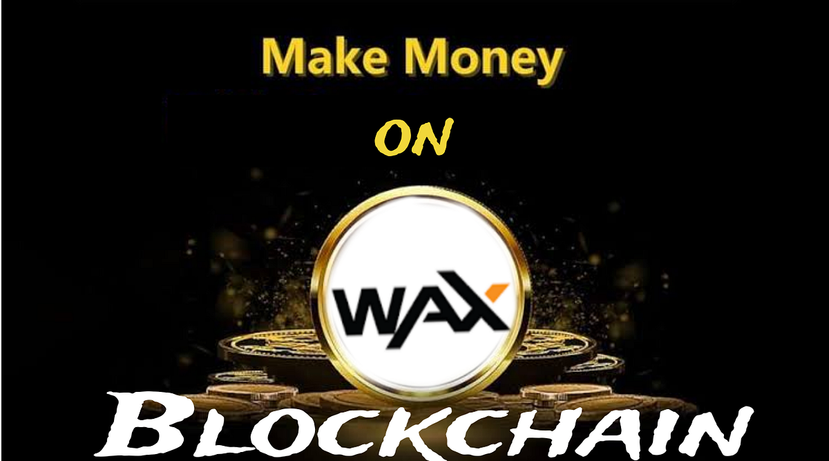 FEW WAYS TO EARN ON WAX BLOCKCHAIN | by promise Damian | Medium
