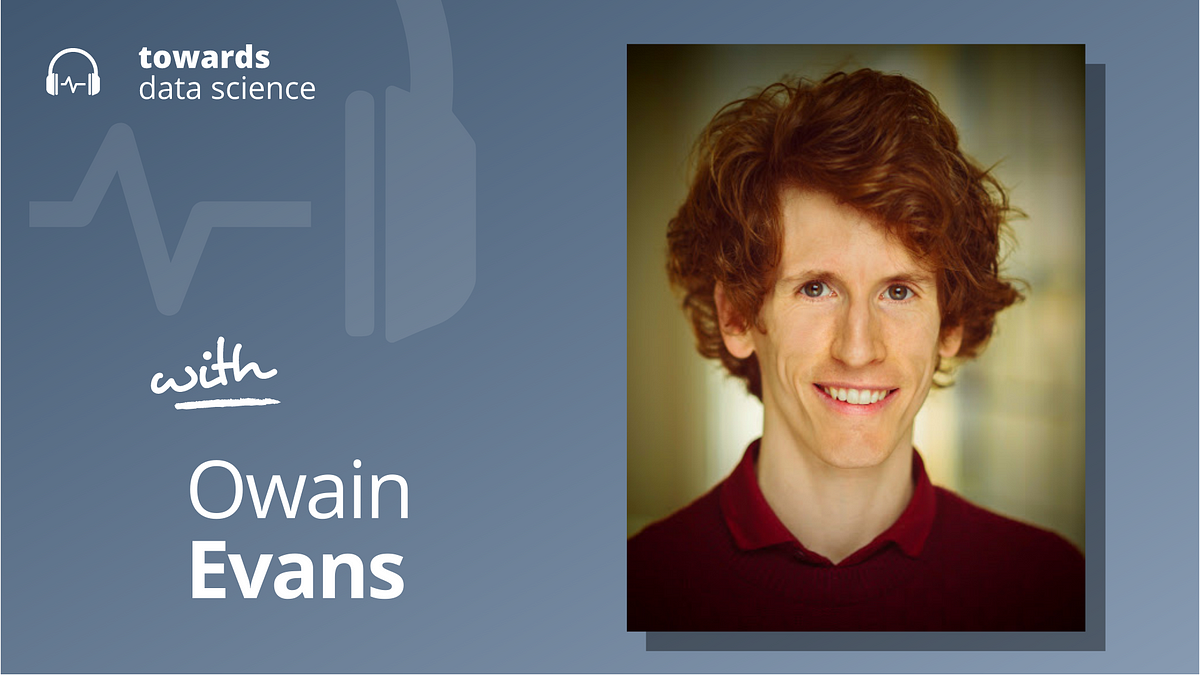 Predicting The Future Of AI. Owain Evans On The TDS Podcast | By ...