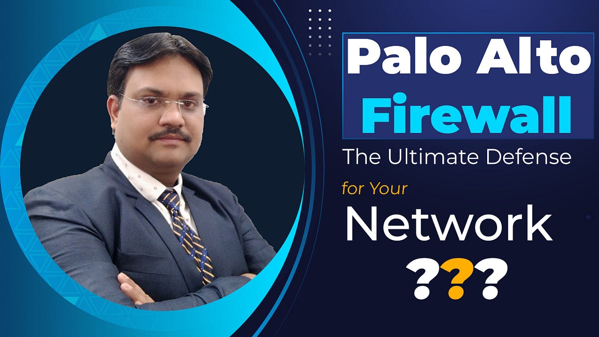 Is Palo Alto Firewall the Ultimate Defense for Your Network? by Arvindprajapat Medium