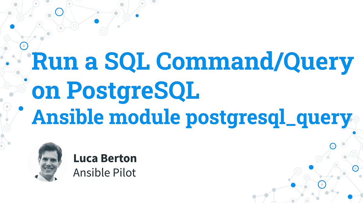Run a SQL Command/Query on PostgreSQL — Ansible module postgresql_query |  by Ansible Pilot | AWS Tip