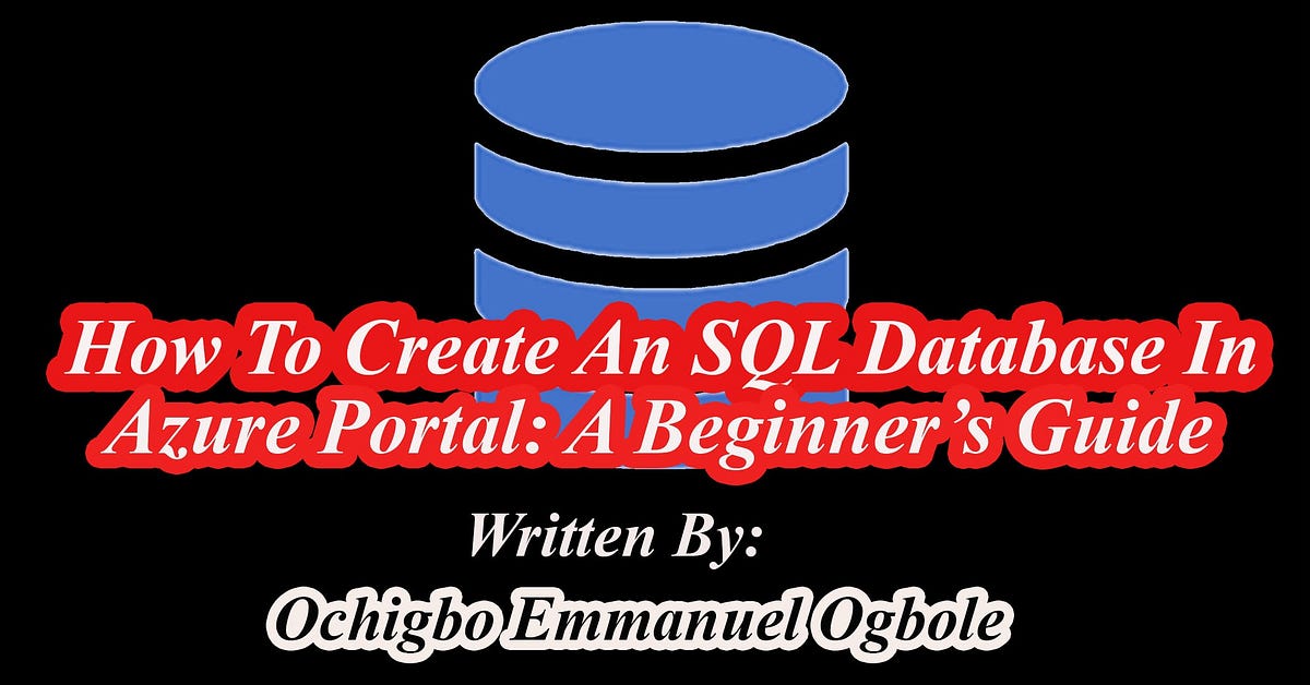 How to Create SQL Database In Microsoft Azure: A Beginner’s Guide | by ...