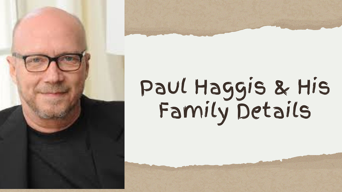 Paul Haggis & His Family Details. To be referred to as Paul Haggis is