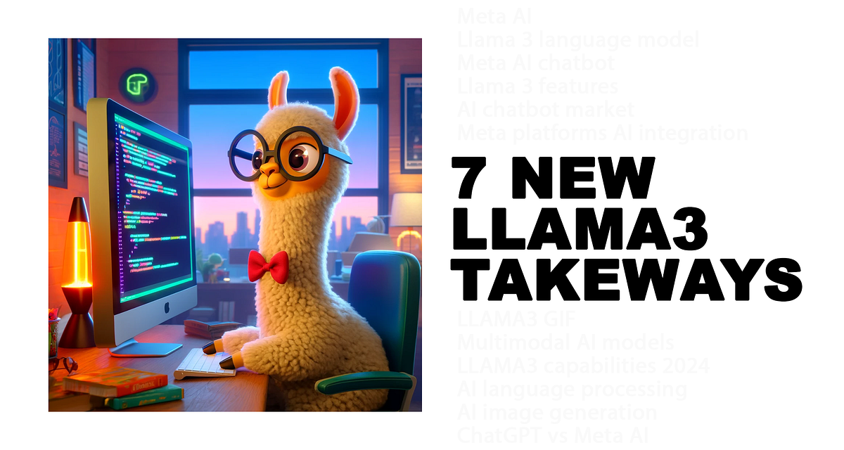 7 Key Takeaways from the Llama 3 Release: What You