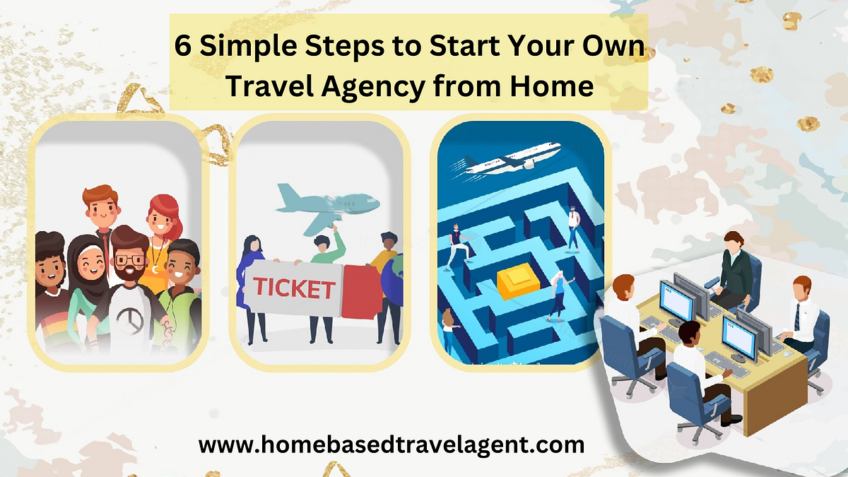 6 Simple Steps to Start Your Own Travel Agency from Home by