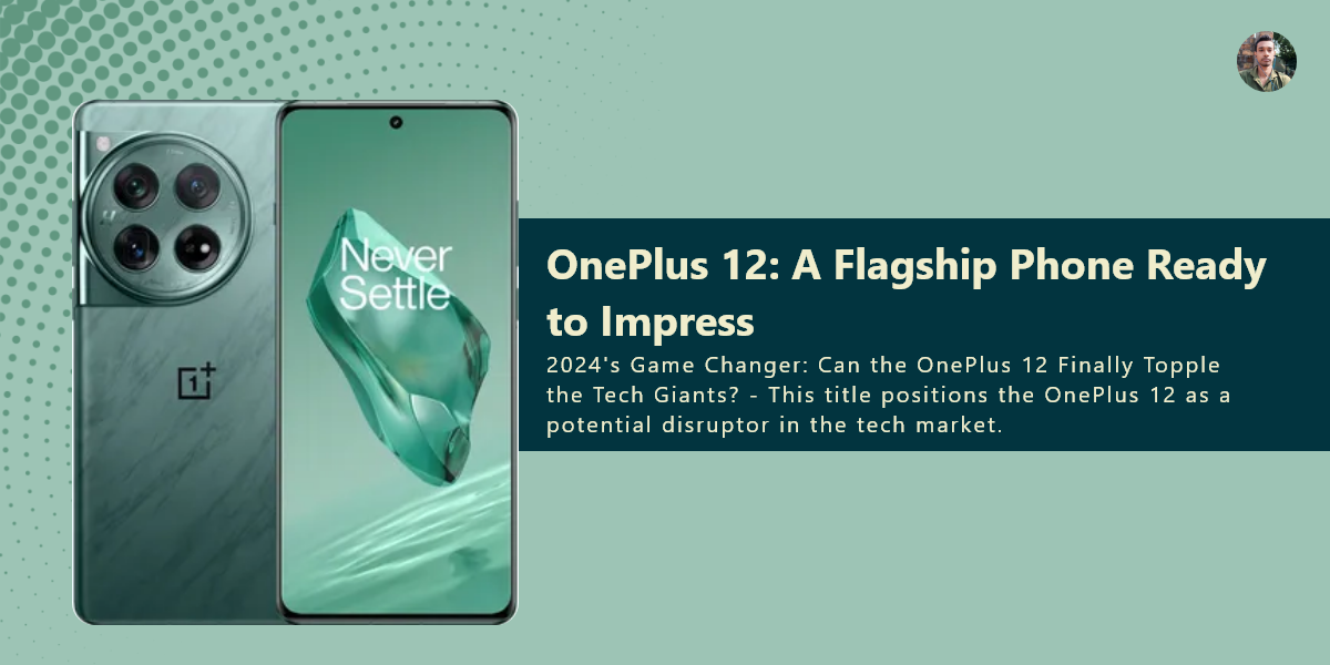 The Future is Here: OnePlus 12's Features That Will Blow Your Mind, by  Santanu Maity