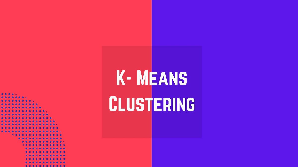K- Means Clustering Explained | Machine Learning | by Ashwin Prasad ...