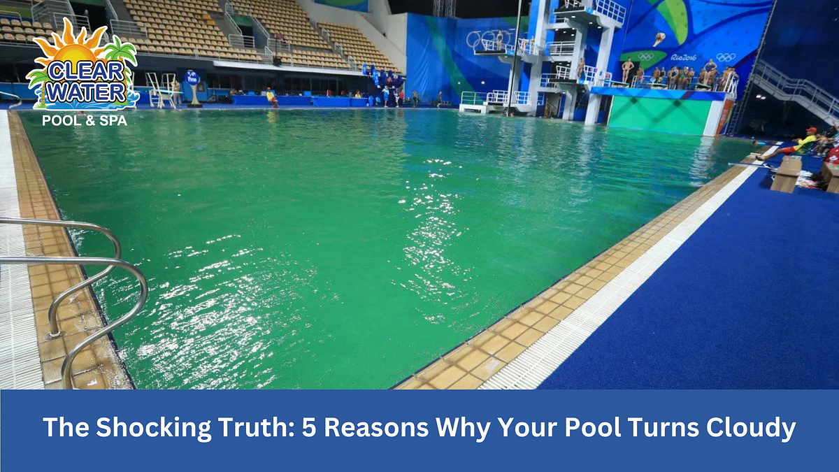 The Shocking Truth 5 Reasons Why Your Pool Turns Cloudy by Shaun Sampson Medium