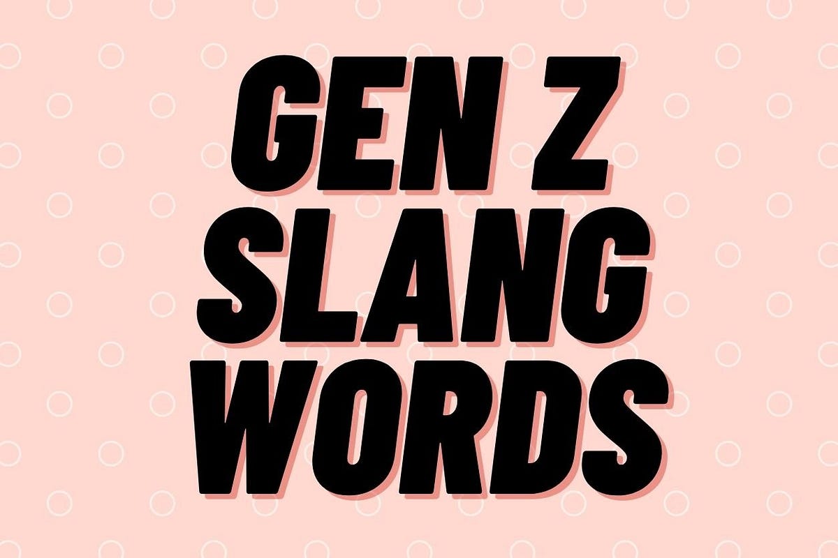 Gen Z slang and phrases everything you need to know! by Maya Medium