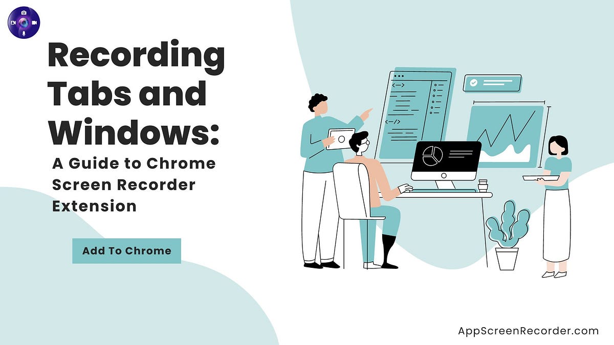 Recording Tabs and Windows A Guide to Chrome Screen Recorder Extension